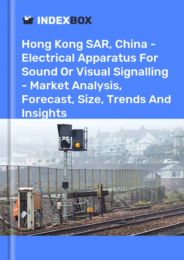 Report Hong Kong SAR, China - Electrical Apparatus for Sound or Visual Signalling - Market Analysis, Forecast, Size, Trends and Insights for 499$