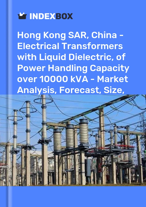 Report Hong Kong SAR, China - Electrical Transformers with Liquid Dielectric, of Power Handling Capacity over 10000 kVA - Market Analysis, Forecast, Size, Trends and Insights for 499$