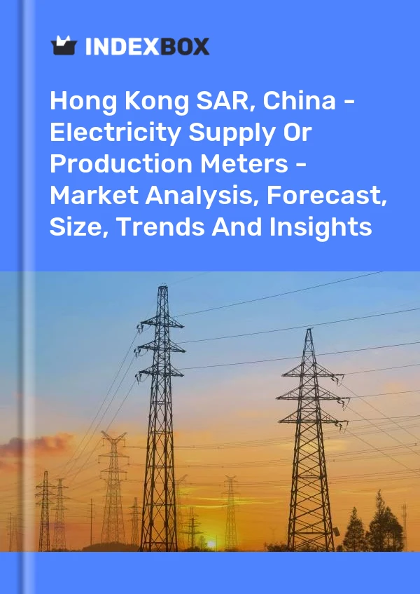 Report Hong Kong SAR, China - Electricity Supply or Production Meters - Market Analysis, Forecast, Size, Trends and Insights for 499$