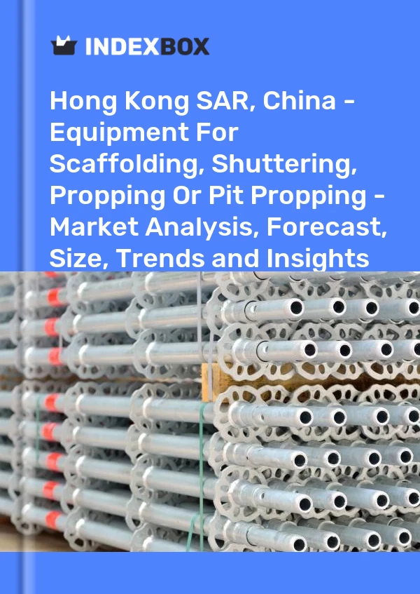 Report Hong Kong SAR, China - Equipment for Scaffolding, Shuttering, Propping or Pit Propping - Market Analysis, Forecast, Size, Trends and Insights for 499$