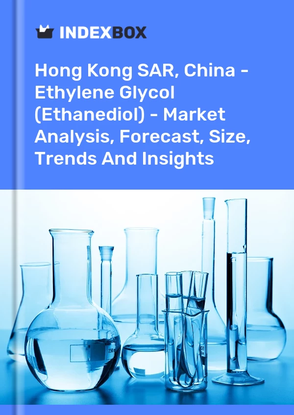 Report Hong Kong SAR, China - Ethylene Glycol (Ethanediol) - Market Analysis, Forecast, Size, Trends and Insights for 499$
