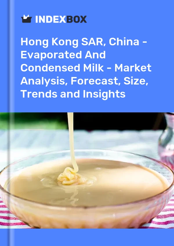 Report Hong Kong SAR, China - Evaporated and Condensed Milk - Market Analysis, Forecast, Size, Trends and Insights for 499$