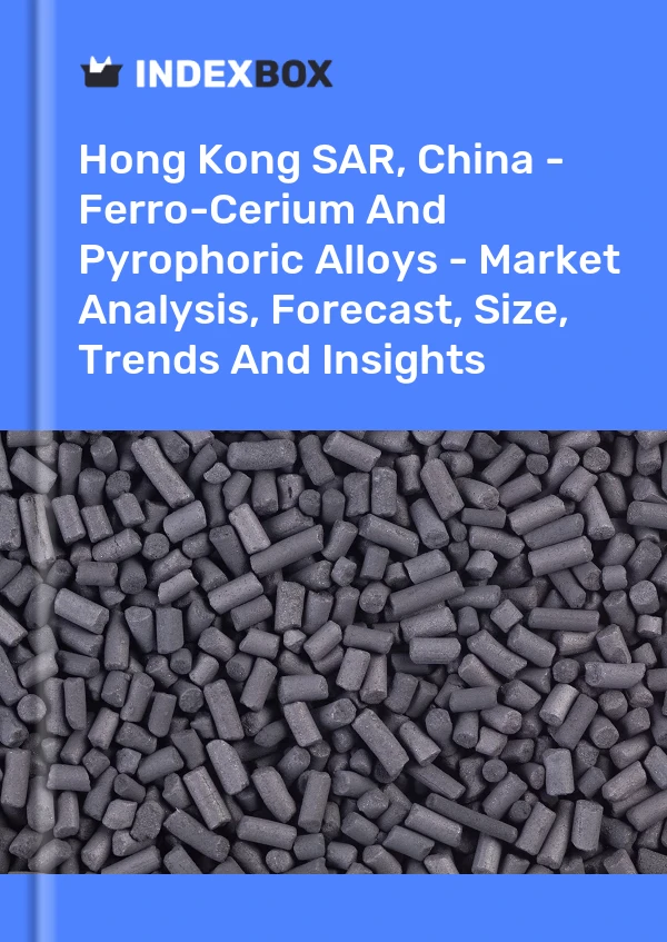 Report Hong Kong SAR, China - Ferro-Cerium and Pyrophoric Alloys - Market Analysis, Forecast, Size, Trends and Insights for 499$