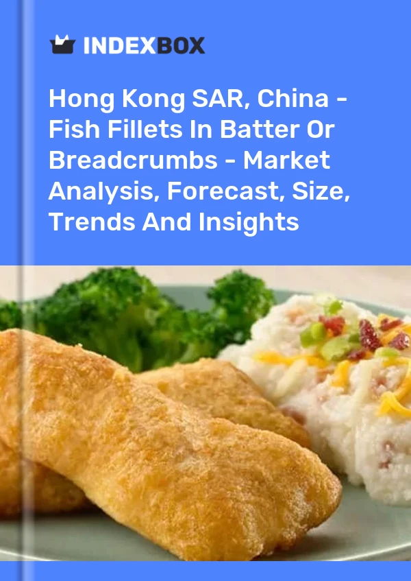 Hong Kong SAR, China - Fish Fillets In Batter Or Breadcrumbs - Market Analysis, Forecast, Size, Trends And Insights