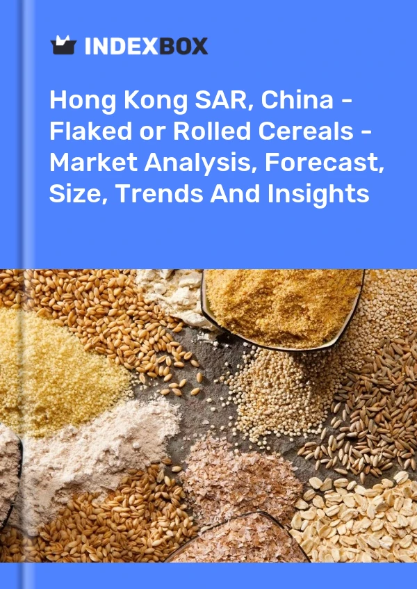 Hong Kong SAR, China - Flaked or Rolled Cereals - Market Analysis, Forecast, Size, Trends And Insights