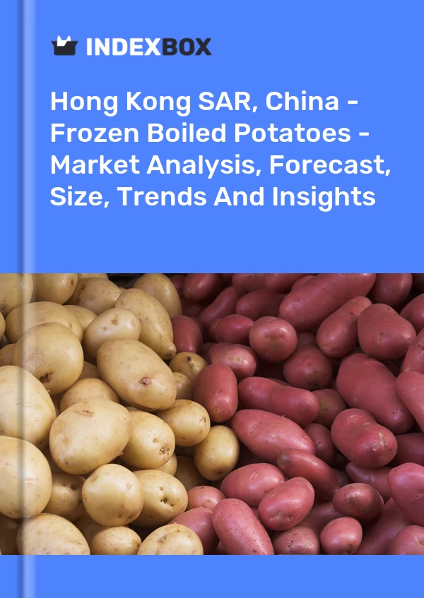 Report Hong Kong SAR, China - Frozen Boiled Potatoes - Market Analysis, Forecast, Size, Trends and Insights for 499$