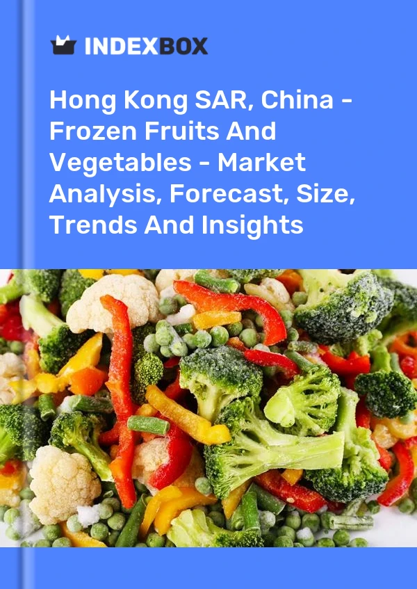 Hong Kong SAR, China - Frozen Fruits And Vegetables - Market Analysis, Forecast, Size, Trends And Insights