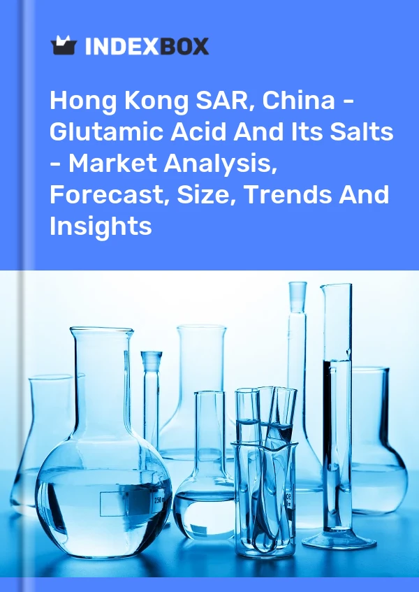 Hong Kong SAR, China - Glutamic Acid And Its Salts - Market Analysis, Forecast, Size, Trends And Insights