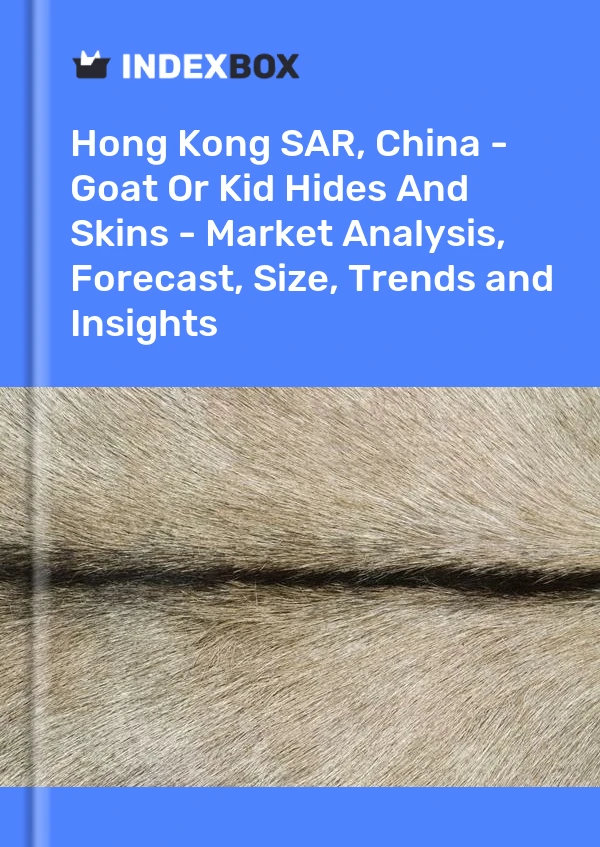 Report Hong Kong SAR, China - Goat or Kid Hides and Skins - Market Analysis, Forecast, Size, Trends and Insights for 499$