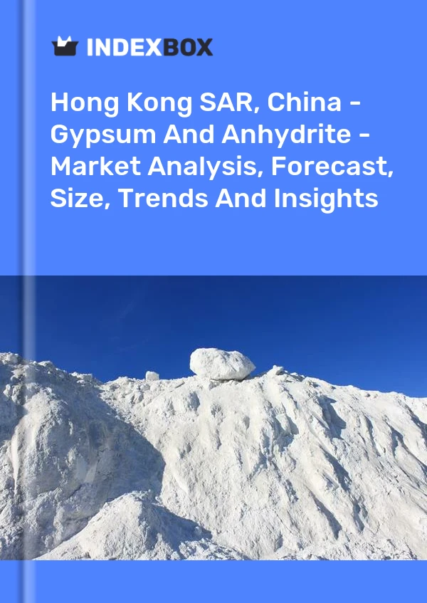 Report Hong Kong SAR, China - Gypsum and Anhydrite - Market Analysis, Forecast, Size, Trends and Insights for 499$