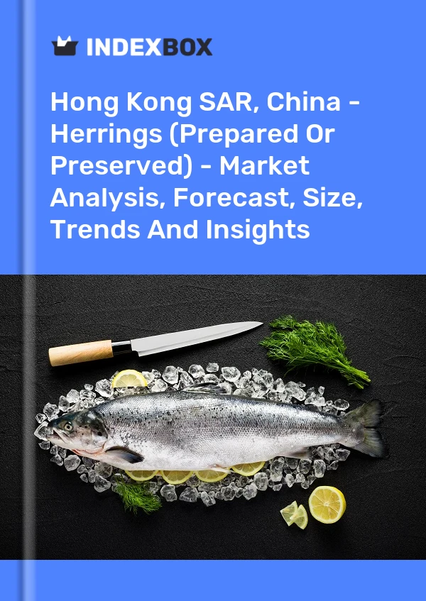 Hong Kong SAR, China - Herrings (Prepared Or Preserved) - Market Analysis, Forecast, Size, Trends And Insights