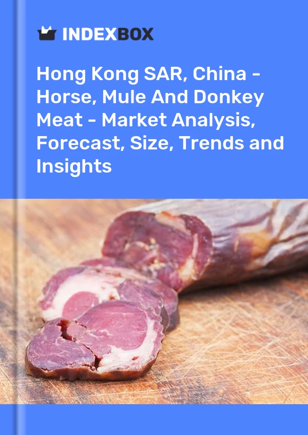 Report Hong Kong SAR, China - Horse, Mule and Donkey Meat - Market Analysis, Forecast, Size, Trends and Insights for 499$
