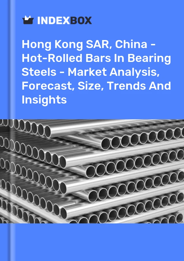 Report Hong Kong SAR, China - Hot-Rolled Bars in Bearing Steels - Market Analysis, Forecast, Size, Trends and Insights for 499$