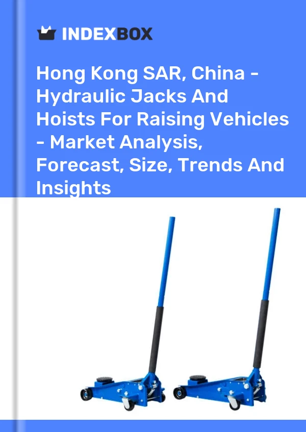 Report Hong Kong SAR, China - Hydraulic Jacks and Hoists for Raising Vehicles - Market Analysis, Forecast, Size, Trends and Insights for 499$