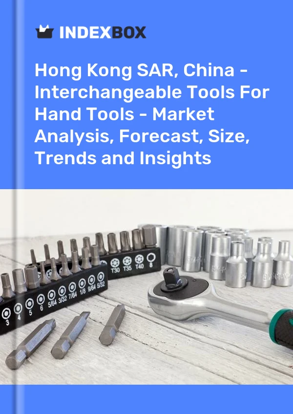 Report Hong Kong SAR, China - Interchangeable Tools for Hand Tools - Market Analysis, Forecast, Size, Trends and Insights for 499$