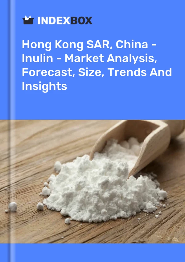 Hong Kong SAR, China - Inulin - Market Analysis, Forecast, Size, Trends And Insights