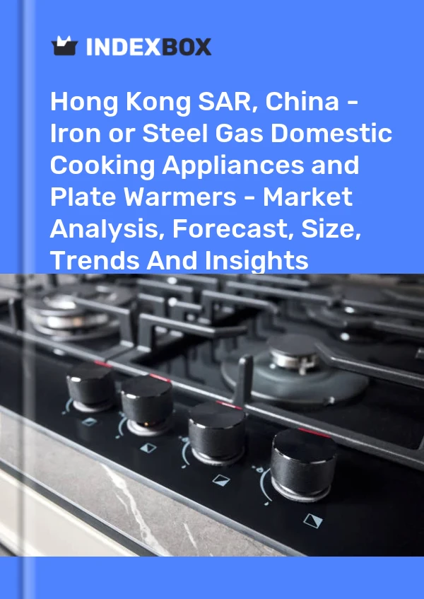 Report Hong Kong SAR, China - Iron or Steel Gas Domestic Cooking Appliances and Plate Warmers - Market Analysis, Forecast, Size, Trends and Insights for 499$