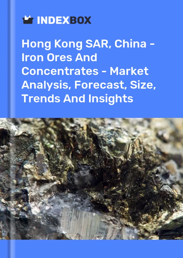Hong Kong SAR, China - Iron Ores And Concentrates - Market Analysis, Forecast, Size, Trends And Insights