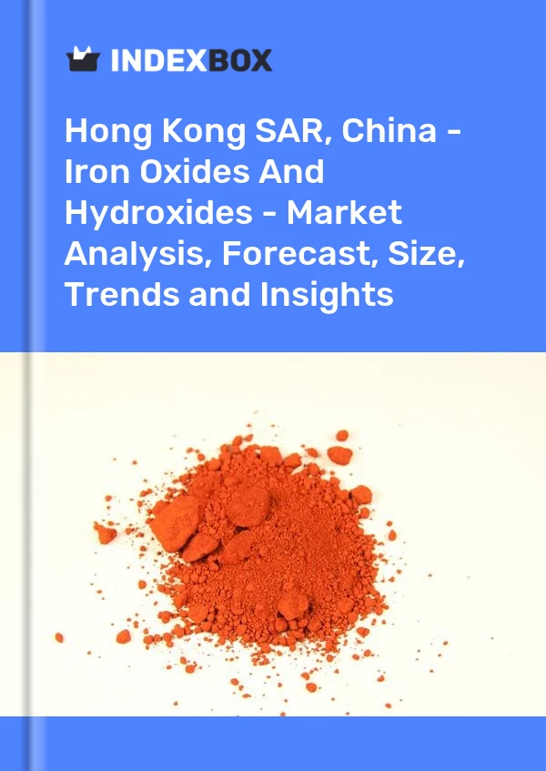 Report Hong Kong SAR, China - Iron Oxides and Hydroxides - Market Analysis, Forecast, Size, Trends and Insights for 499$
