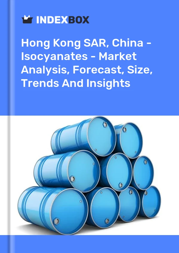 Report Hong Kong SAR, China - Isocyanates - Market Analysis, Forecast, Size, Trends and Insights for 499$