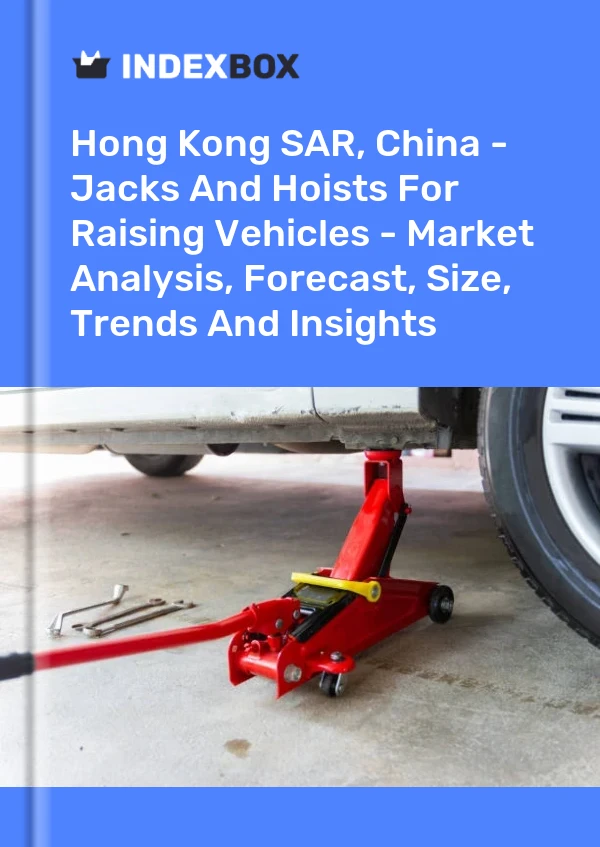 Report Hong Kong SAR, China - Jacks and Hoists for Raising Vehicles - Market Analysis, Forecast, Size, Trends and Insights for 499$