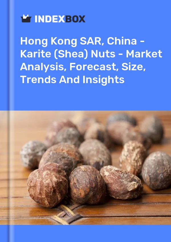 Report Hong Kong SAR, China - Karite (Shea) Nuts - Market Analysis, Forecast, Size, Trends and Insights for 499$