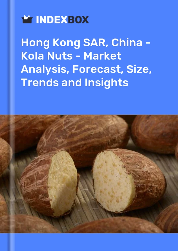 Report Hong Kong SAR, China - Kola Nuts - Market Analysis, Forecast, Size, Trends and Insights for 499$