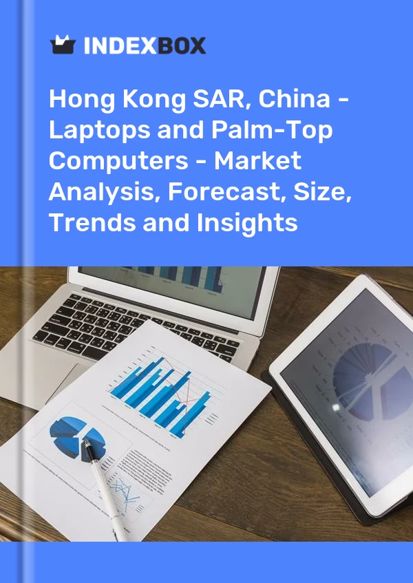 Hong Kong SAR, China - Laptops and Palm-Top Computers - Market Analysis, Forecast, Size, Trends and Insights