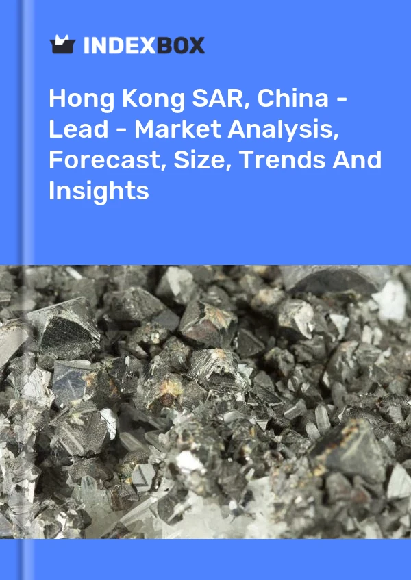 Report Hong Kong SAR, China - Lead - Market Analysis, Forecast, Size, Trends and Insights for 499$