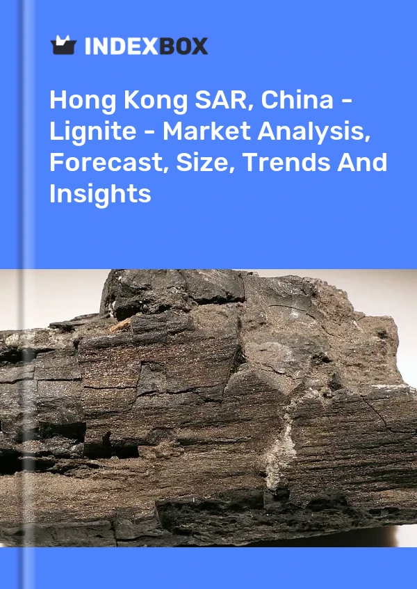 Hong Kong SAR, China - Lignite - Market Analysis, Forecast, Size, Trends And Insights