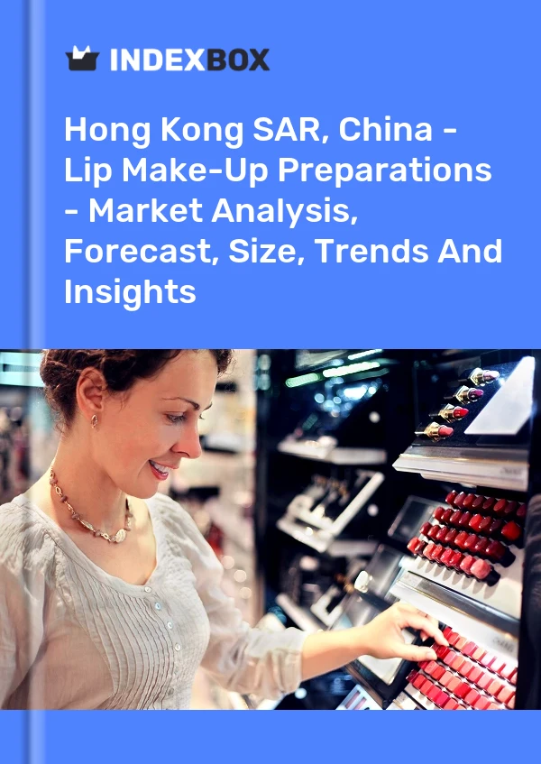 Hong Kong SAR, China - Lip Make-Up Preparations - Market Analysis, Forecast, Size, Trends And Insights