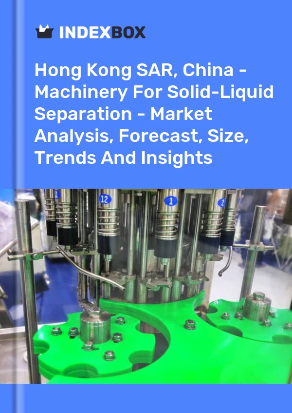 Report Hong Kong SAR, China - Machinery for Solid-Liquid Separation - Market Analysis, Forecast, Size, Trends and Insights for 499$
