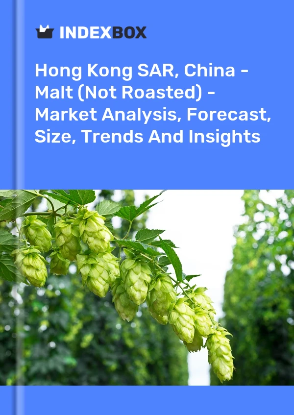 Hong Kong SAR, China - Malt (Not Roasted) - Market Analysis, Forecast, Size, Trends And Insights