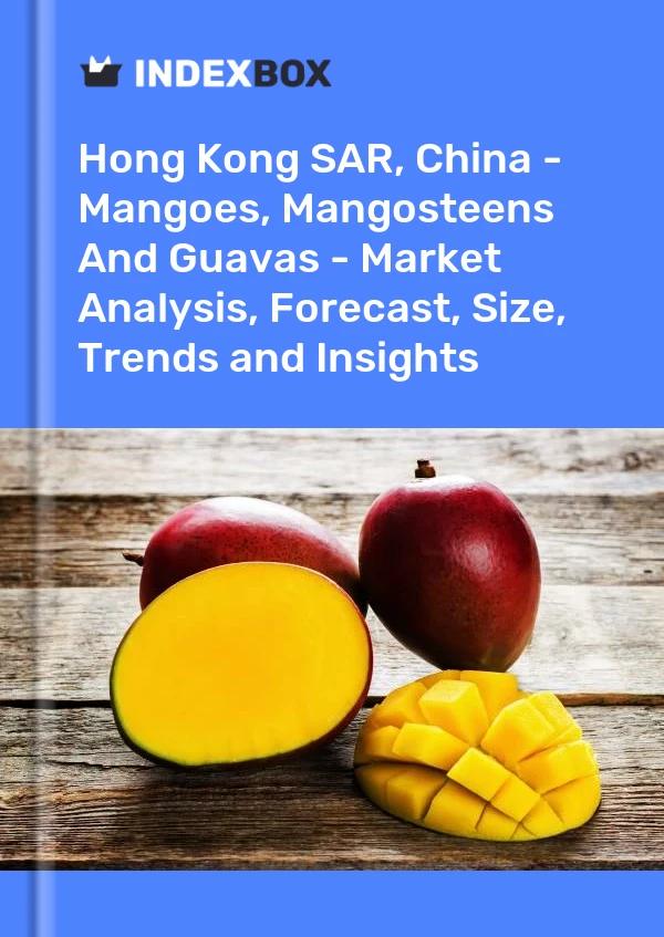 Report Hong Kong SAR, China - Mangoes, Mangosteens and Guavas - Market Analysis, Forecast, Size, Trends and Insights for 499$