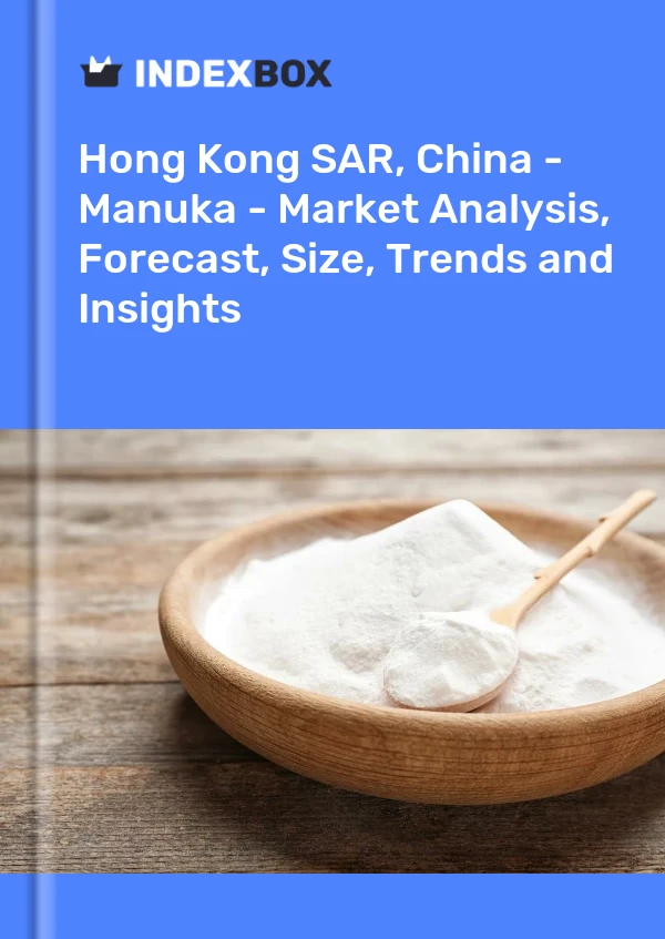 Report Hong Kong SAR, China - Manuka - Market Analysis, Forecast, Size, Trends and Insights for 499$
