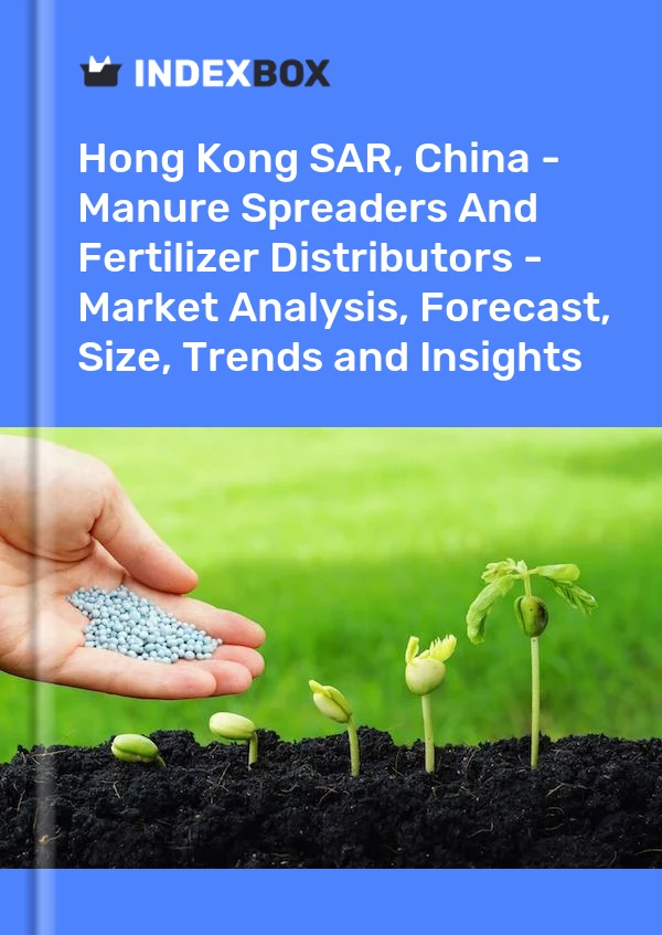 Report Hong Kong SAR, China - Manure Spreaders and Fertilizer Distributors - Market Analysis, Forecast, Size, Trends and Insights for 499$
