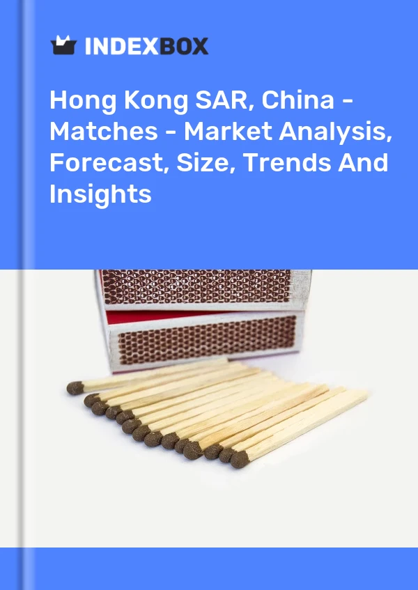 Report Hong Kong SAR, China - Matches - Market Analysis, Forecast, Size, Trends and Insights for 499$