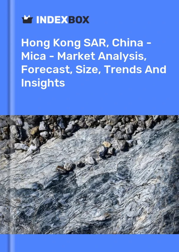 Report Hong Kong SAR, China - Mica - Market Analysis, Forecast, Size, Trends and Insights for 499$