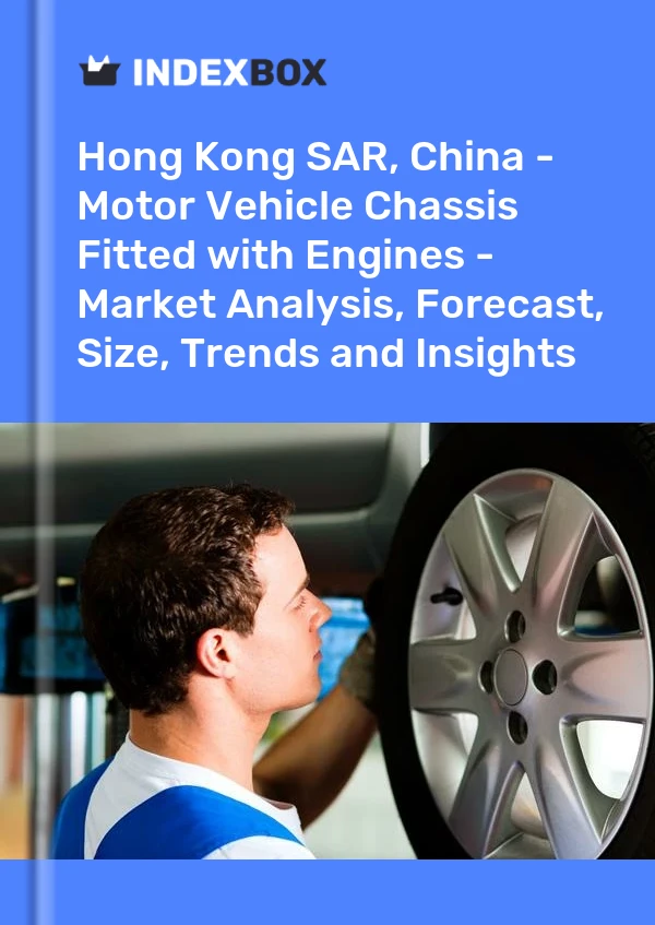Report Hong Kong SAR, China - Motor Vehicle Chassis Fitted with Engines - Market Analysis, Forecast, Size, Trends and Insights for 499$