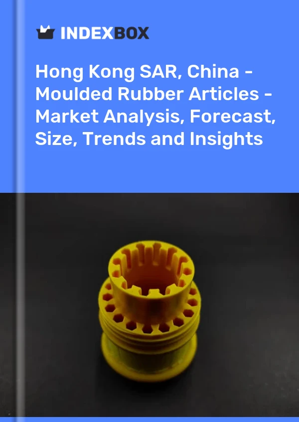 Report Hong Kong SAR, China - Moulded Rubber Articles - Market Analysis, Forecast, Size, Trends and Insights for 499$
