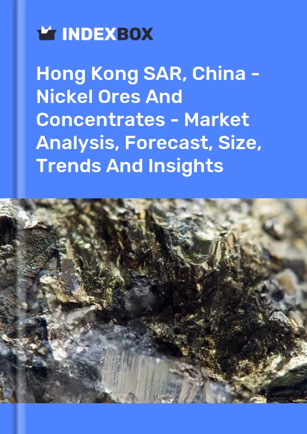Report Hong Kong SAR, China - Nickel Ores and Concentrates - Market Analysis, Forecast, Size, Trends and Insights for 499$