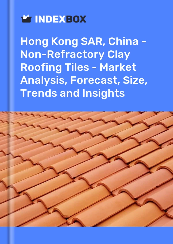 Report Hong Kong SAR, China - Non-Refractory Clay Roofing Tiles - Market Analysis, Forecast, Size, Trends and Insights for 499$