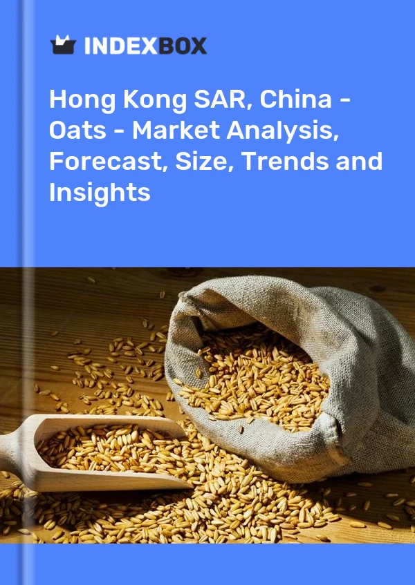 Hong Kong SAR, China - Oats - Market Analysis, Forecast, Size, Trends and Insights
