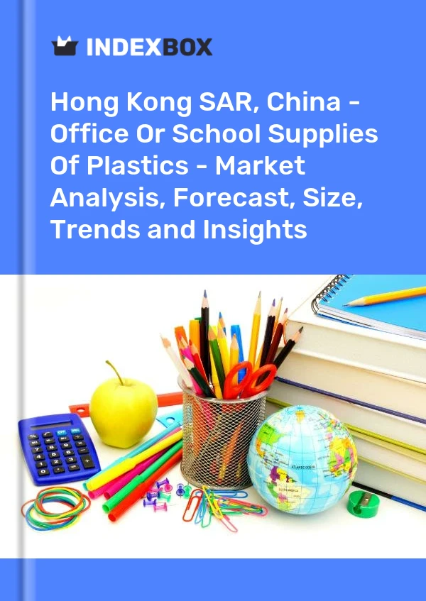 Report Hong Kong SAR, China - Office or School Supplies of Plastics - Market Analysis, Forecast, Size, Trends and Insights for 499$