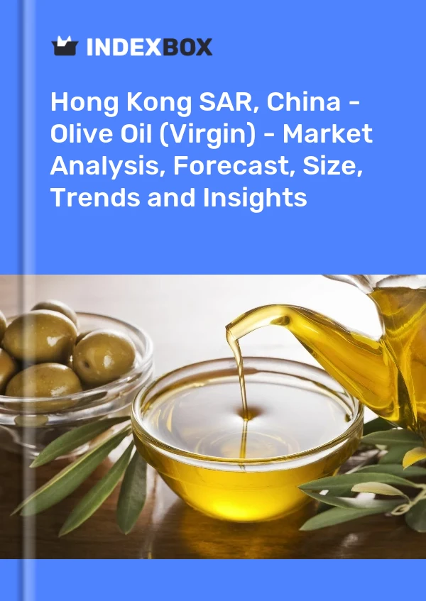 Hong Kong SAR, China - Olive Oil (Virgin) - Market Analysis, Forecast, Size, Trends and Insights