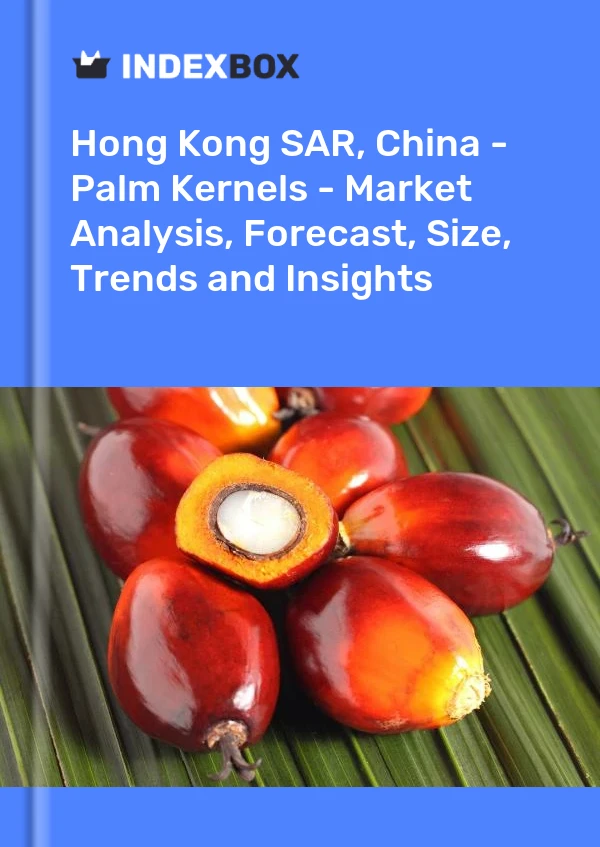 Hong Kong SAR, China - Palm Kernels - Market Analysis, Forecast, Size, Trends and Insights