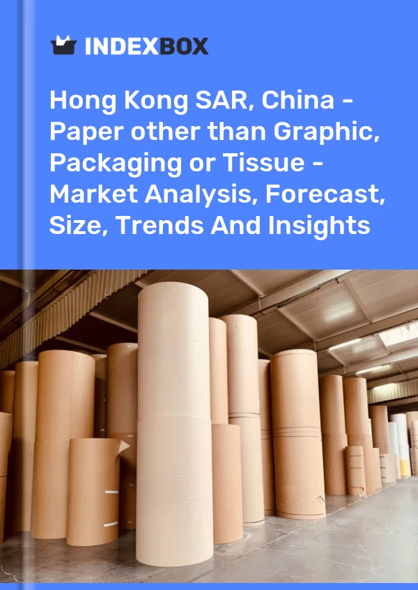 Report Hong Kong SAR, China - Paper other than Graphic, Packaging or Tissue - Market Analysis, Forecast, Size, Trends and Insights for 499$