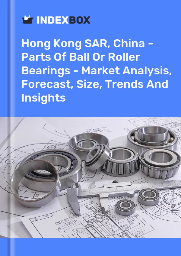 Report Hong Kong SAR, China - Parts of Ball or Roller Bearings - Market Analysis, Forecast, Size, Trends and Insights for 499$