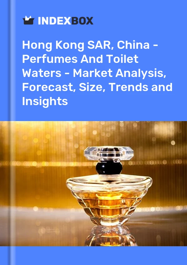 Hong Kong SAR, China - Perfumes And Toilet Waters - Market Analysis, Forecast, Size, Trends and Insights