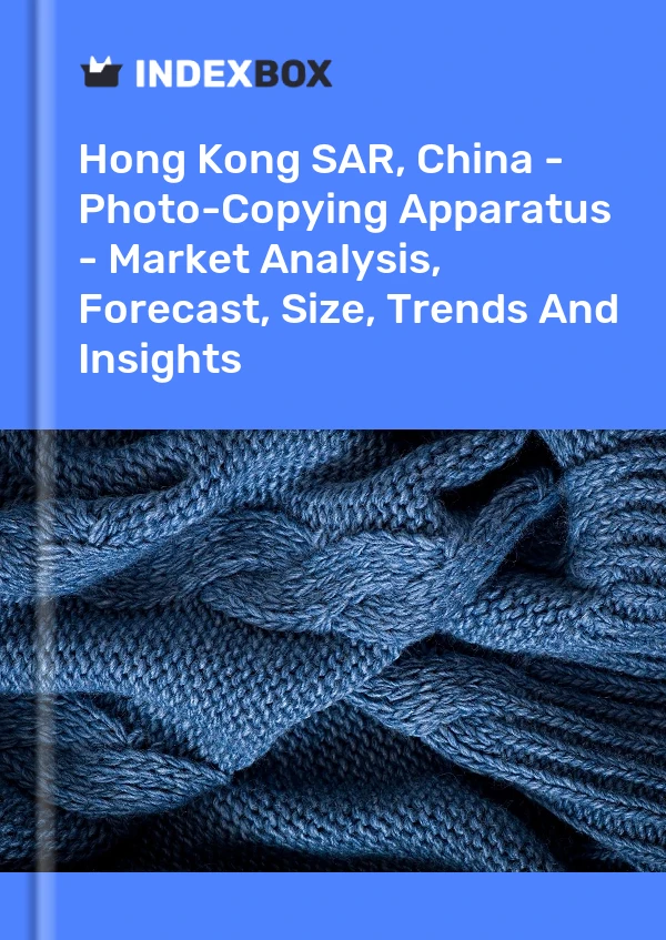 Hong Kong SAR, China - Photo-Copying Apparatus - Market Analysis, Forecast, Size, Trends And Insights